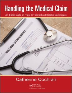 Handling the Medical Claim: An 8-Step Guide on “How To” Correct and Resolve Claim Issues 2012