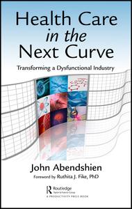 Health Care in the Next Curve: Transforming a Dysfunctional Industry 2018