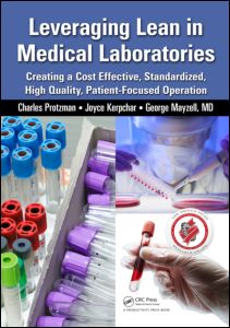 Leveraging Lean in Medical Laboratories: Creating a Cost Effective, Standardized, High Quality, Patient-Focused Operation 2014