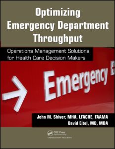 Optimizing Emergency Department Throughput: Operations Management Solutions for Health Care Decision Makers 2009