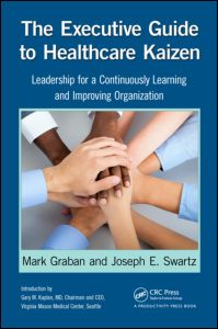 The Executive Guide to Healthcare Kaizen: Leadership for a Continuously Learning and Improving Organization 2013