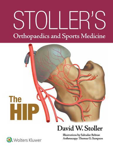 Stoller's Orthopaedics and Sports Medicine: The Hip 2017
