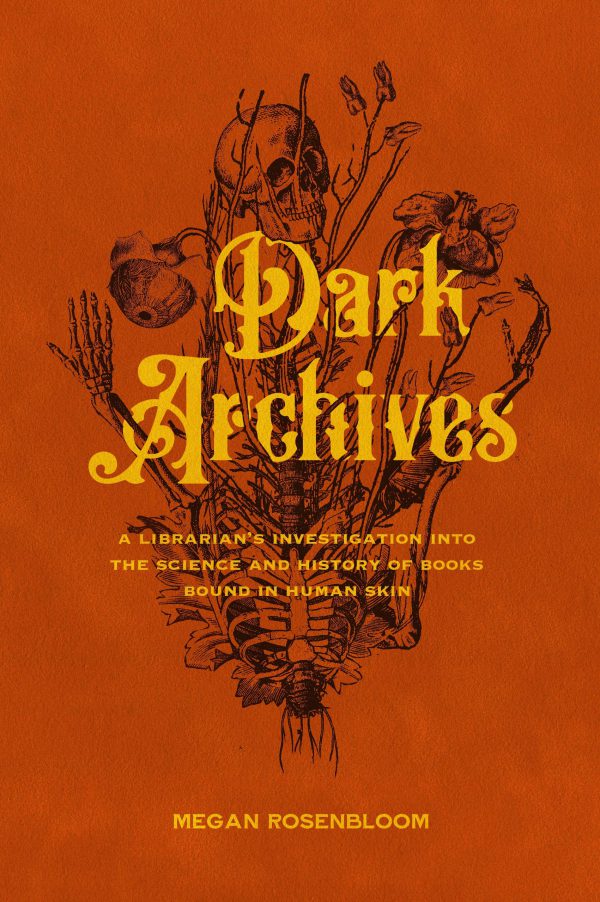 Dark Archives: A Librarian's Investigation into the Science and History of Books Bound in Human Skin 2020