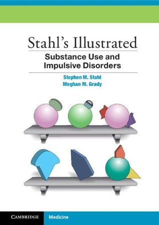 Stahl's Illustrated Substance Use and Impulsive Disorders 2012