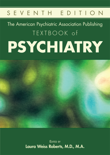 The American Psychiatric Association Publishing Textbook of Psychiatry, Seventh Edition 2019