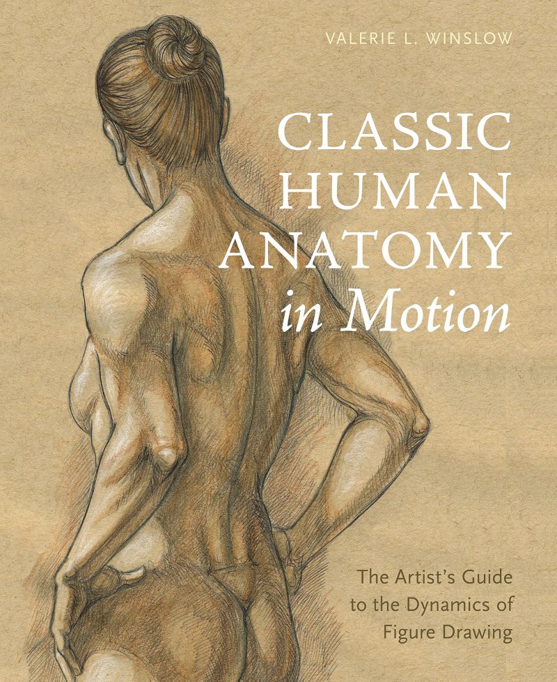 Classic Human Anatomy in Motion: The Artist's Guide to the Dynamics of Figure Drawing 2015