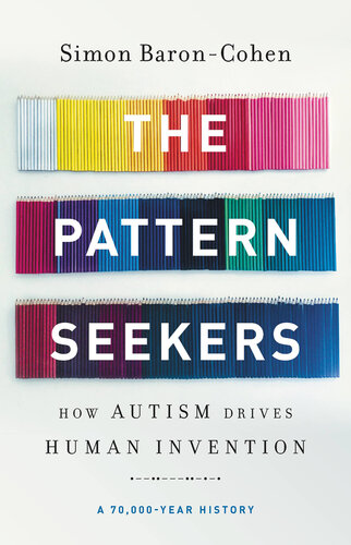The Pattern Seekers: How Autism Drives Human Invention 2020