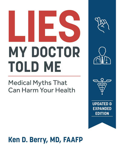 Lies My Doctor Told Me Second Edition: Medical Myths That Can Harm Your Health 2019