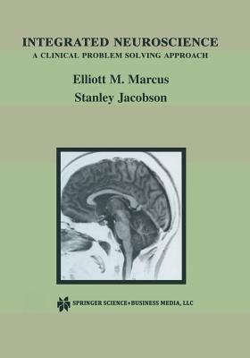 Integrated Neuroscience: A Clinical Problem Solving Approach 2012