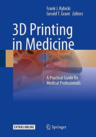 3D Printing in Medicine: A Practical Guide for Medical Professionals 2017