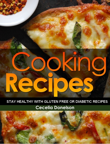 Cooking Recipes: Stay Healthy with Gluten Free or Diabetic Recipes 2017
