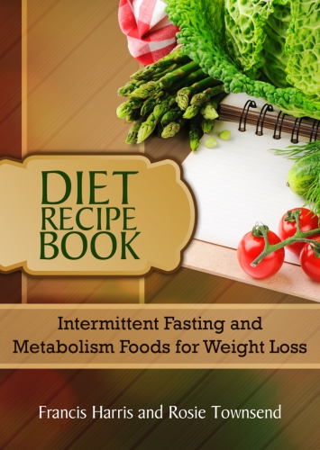 Diet Recipe Book: Intermittent Fasting and Metabolism Foods for Weight Loss 2017