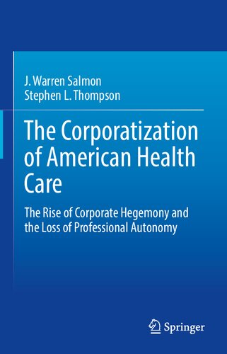The Corporatization of American Health Care: The Rise of Corporate Hegemony and the Loss of Professional Autonomy 2020