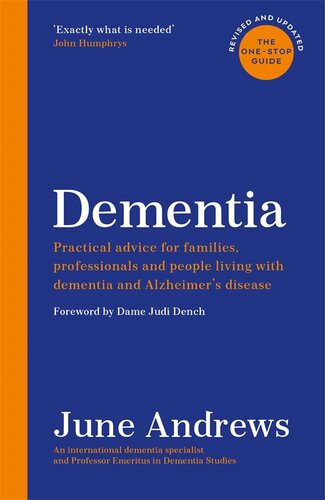 دمانس: راهنمای جامع: توصیه های عملی برای خانواده ها، متخصصان و افراد مبتلا به زوال عقل و بیماری آلزایمر: نسخه به روز شده