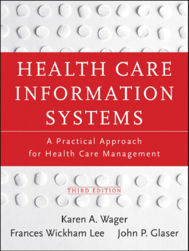 Health Care Information Systems: A Practical Approach for Health Care Management 2013