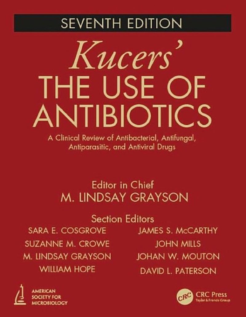 Kucers' The Use of Antibiotics: A Clinical Review of Antibacterial, Antifungal, Antiparasitic, and Antiviral Drugs, Seventh Edition - Three Volume Set 2017