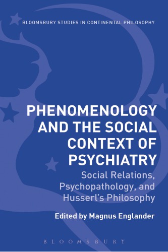 Phenomenology and the Social Context of Psychiatry: Social Relations, Psychopathology, and Husserl's Philosophy 2018
