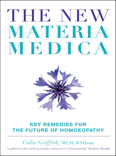 New Materia Medica: Key Remedies for the Future of Homoeopathy 2013