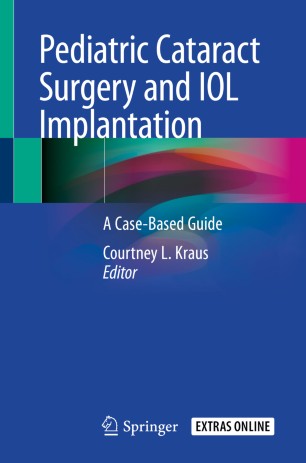 Pediatric Cataract Surgery and IOL Implantation: A Case-Based Guide 2020