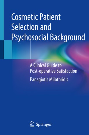 Cosmetic Patient Selection and Psychosocial Background: A Clinical Guide to Post-operative Satisfaction 2020