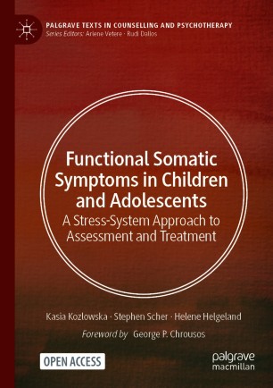 Functional Somatic Symptoms in Children and Adolescents: A Stress-System Approach to Assessment and Treatment 2020