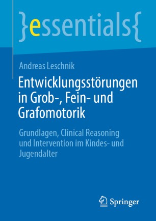 Entwicklungsstörungen in Grob-, Fein- und Grafomotorik: Grundlagen, Clinical Reasoning und Intervention im Kindes- und Jugendalter 2020