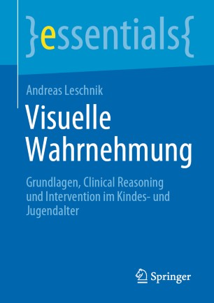 Visuelle Wahrnehmung: Grundlagen, Clinical Reasoning und Intervention im Kindes- und Jugendalter 2020