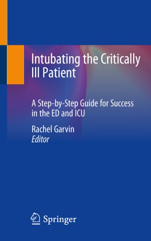 Intubating the Critically Ill Patient: A Step-by-Step Guide for Success in the ED and ICU 2020