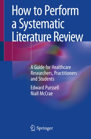 How to Perform a Systematic Literature Review: A Guide for Healthcare Researchers, Practitioners and Students 2020