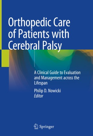 Orthopedic Care of Patients with Cerebral Palsy: A Clinical Guide to Evaluation and Management across the Lifespan 2020