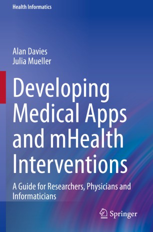 Developing Medical Apps and mHealth Interventions: A Guide for Researchers, Physicians and Informaticians 2020
