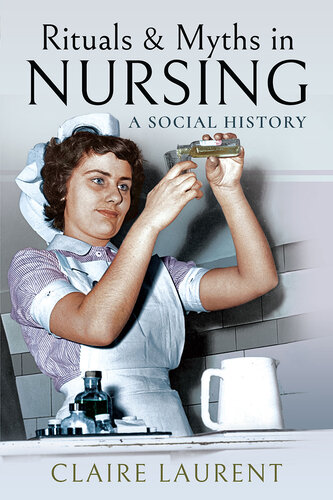 Rituals & Myths in Nursing: A Social History 2019