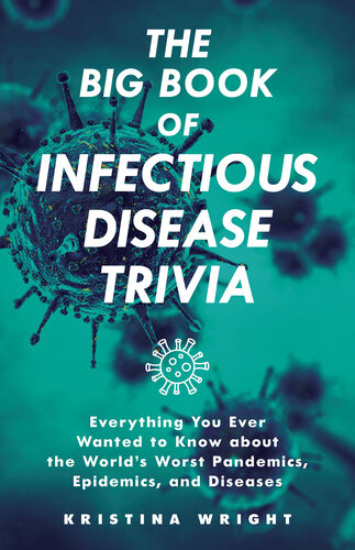 The Big Book of Infectious Disease Trivia: Everything You Ever Wanted to Know about the World's Worst Pandemics, Epidemics, and Diseases 2021