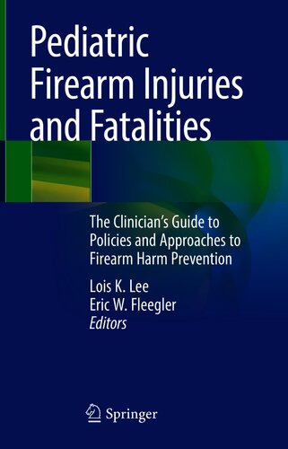 Pediatric Firearm Injuries and Fatalities: The Clinician’s Guide to Policies and Approaches to Firearm Harm Prevention 2021