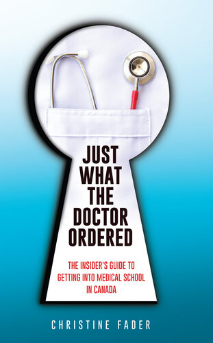 Just What the Doctor Ordered: The Insider’s Guide to Getting into Medical School in Canada 2018