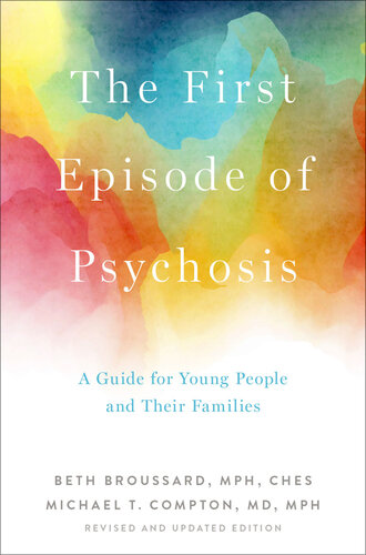 The First Episode of Psychosis: A Guide for Young People and Their Families, Revised and Updated Edition 2021
