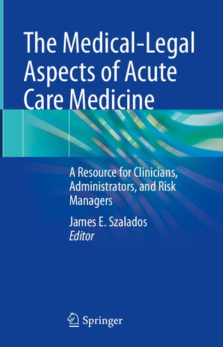 The Medical-Legal Aspects of Acute Care Medicine: A Resource for Clinicians, Administrators, and Risk Managers 2021