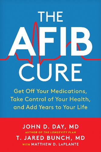 The AFib Cure: Get Off Your Medications, Take Control of Your Health, and Add Years to Your Life 2021