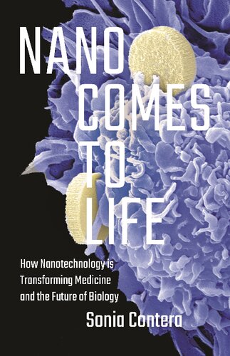 Nano Comes to Life: How Nanotechnology Is Transforming Medicine and the Future of Biology 2019