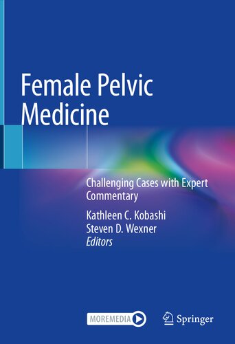 Female Pelvic Medicine: Challenging Cases with Expert Commentary 2021