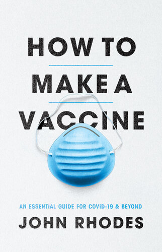 How to Make a Vaccine: An Essential Guide for COVID-19 and Beyond 2021