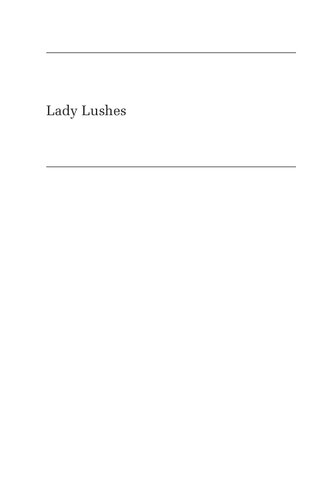Lady Lushes: Gender, Alcoholism, and Medicine in Modern America 2017