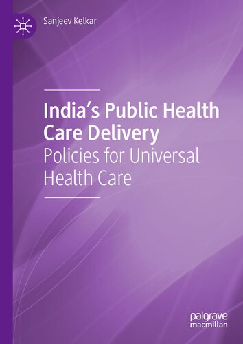 India's Public Health Care Delivery: Policies for Universal Health Care 2021