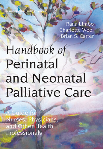 Handbook of Perinatal and Neonatal Palliative Care: A Guide for Nurses, Physicians, and Other Health Professionals 2019