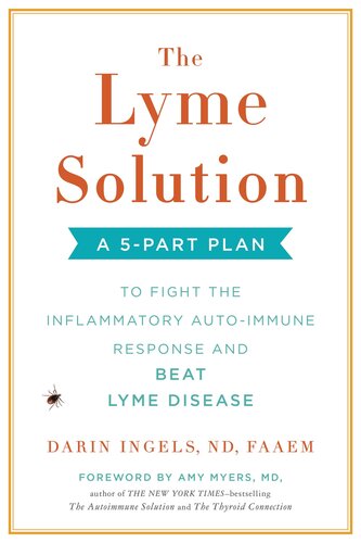 The Lyme Solution: A 5-Part Plan to Fight the Inflammatory Auto-Immune Response and Beat Lyme Disease 2018