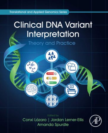Clinical DNA Variant Interpretation: Theory and Practice 2021
