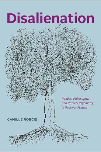 Disalienation: Politics, Philosophy, and Radical Psychiatry in Postwar France 2021