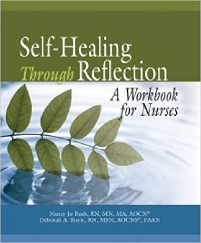 Self-Healing Through Reflection: A Workbook for Nurses 2011