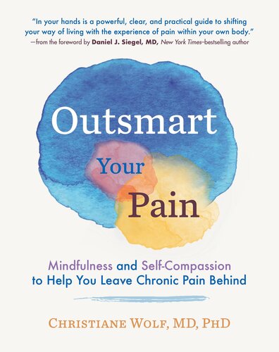 Outsmart Your Pain: Mindfulness and Self-Compassion to Help You Leave Chronic Pain Behind 2021