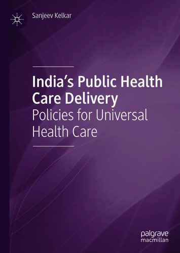 India's Public Health Care Delivery: Policies for Universal Health Care 2021